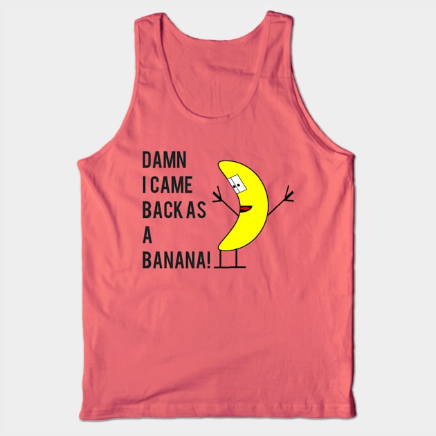 Reincarnation Banana Tank Top by Bernesemountaindogstuff